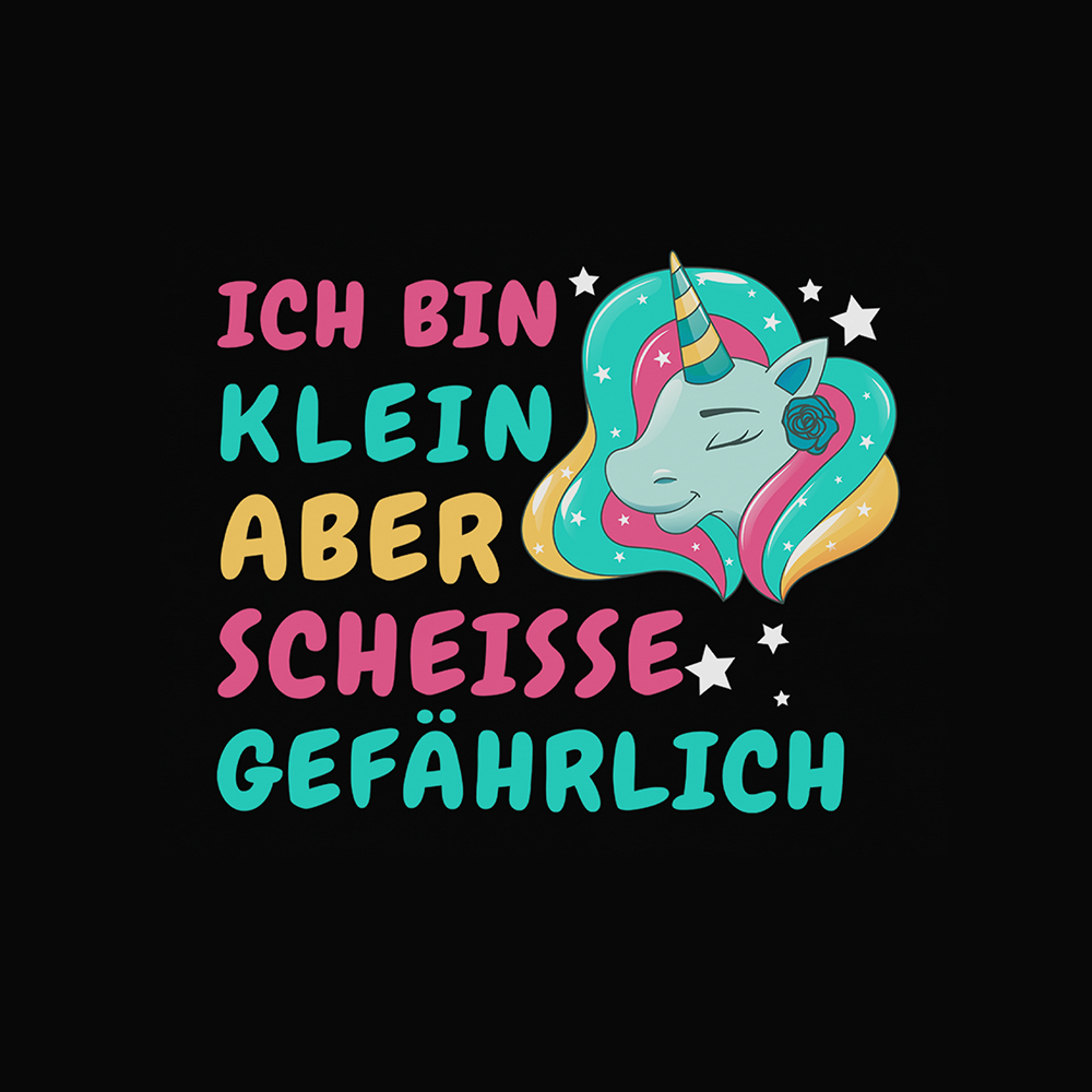 ICH BIN KLEIN ABER SCHEISSE GEFÄHRLICH