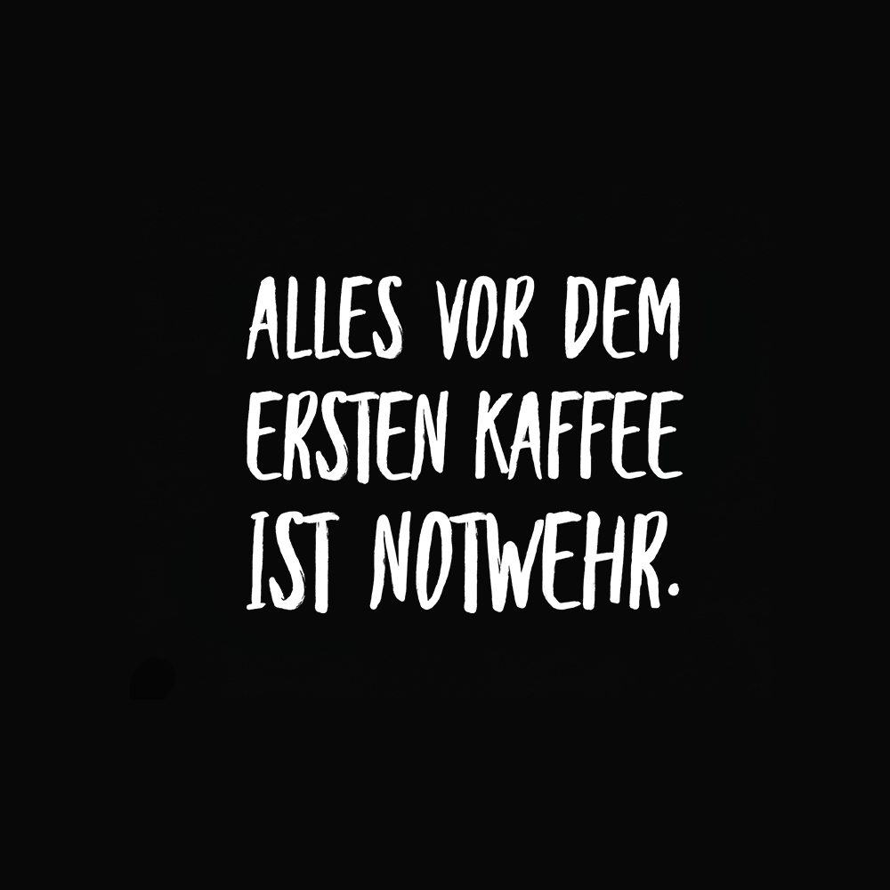 Alles vor dem ersten Kaffee ist Notwehr - Schwarzer-Kaffee