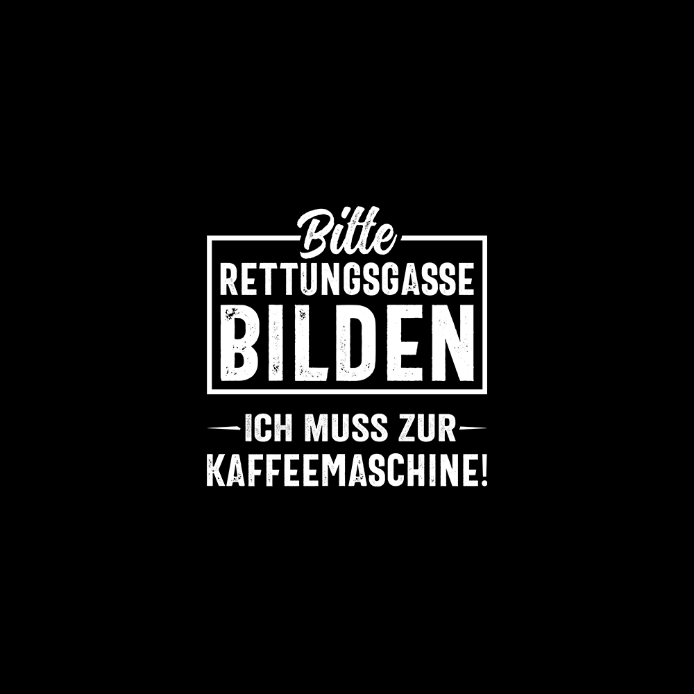 Bitte Rettungsgasse bilden ich muss zur Kaffeemaschine - Schwarzer-Kaffee