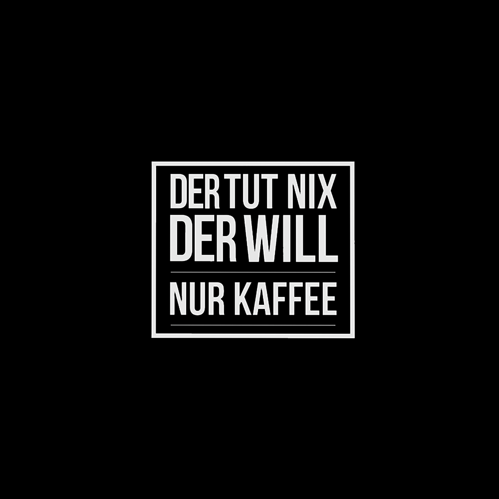 Der tut nix der will nur Kaffee - Schwarzer-Kaffee