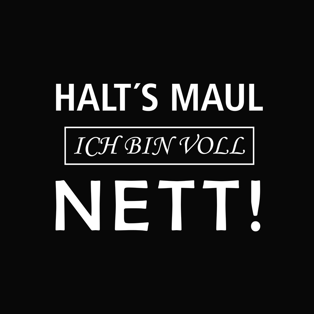 Halt's Maul, ich bin voll nett. - Schwarzer-Kaffee