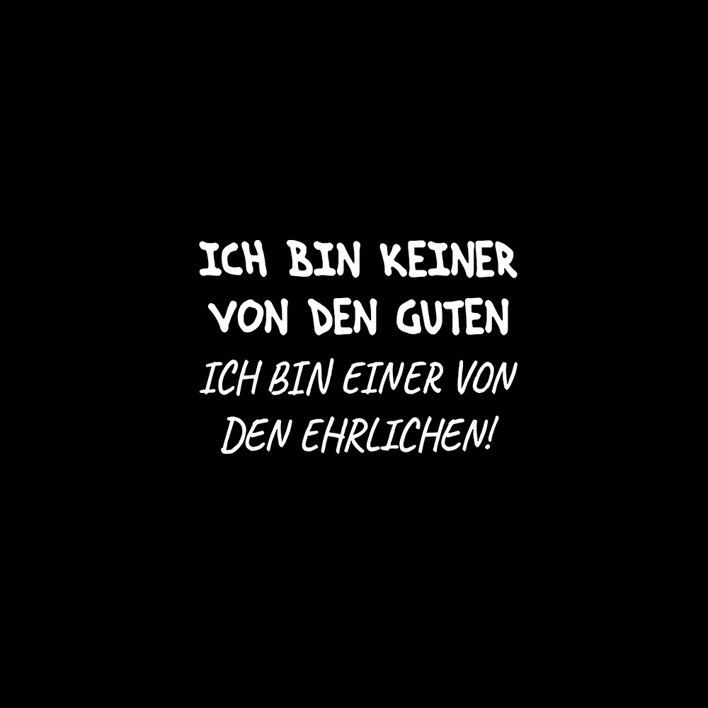 Ich bin keiner von den guten. Ich bin einer von den Ehrlichen - Schwarzer-Kaffee