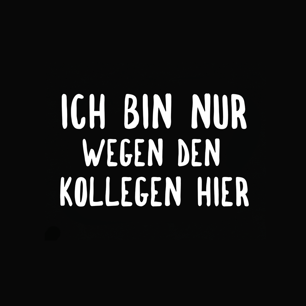 Ich bin nur wegen den Kollegen hier. - Schwarzer-Kaffee