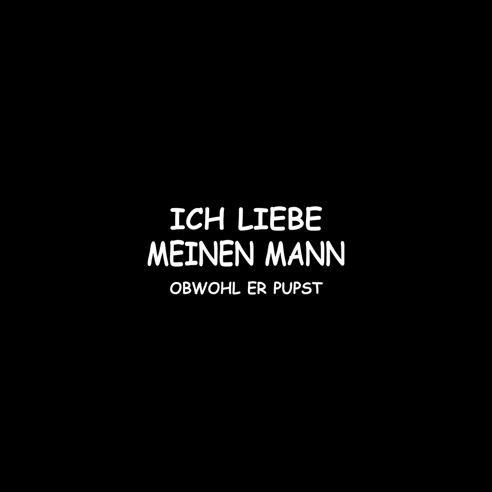 Ich liebe meinen Mann obwohl er Pupst - Schwarzer-Kaffee