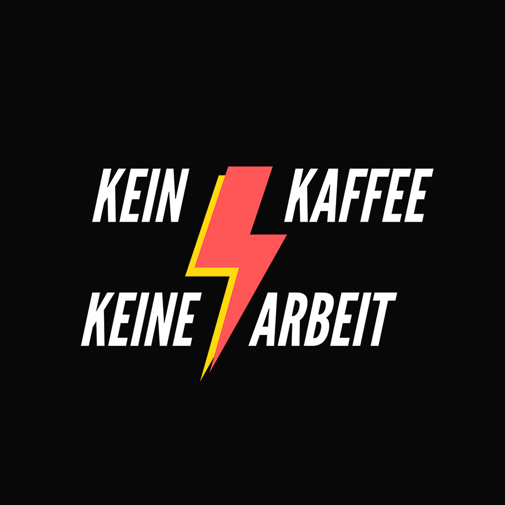 Kein Kaffee keine Arbeit - Schwarzer-Kaffee