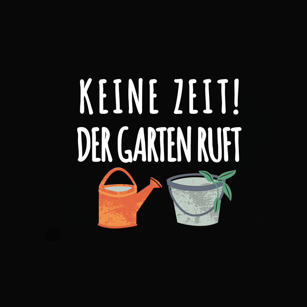 Keine Zeit! Der Garten ruft - Schwarzer-Kaffee
