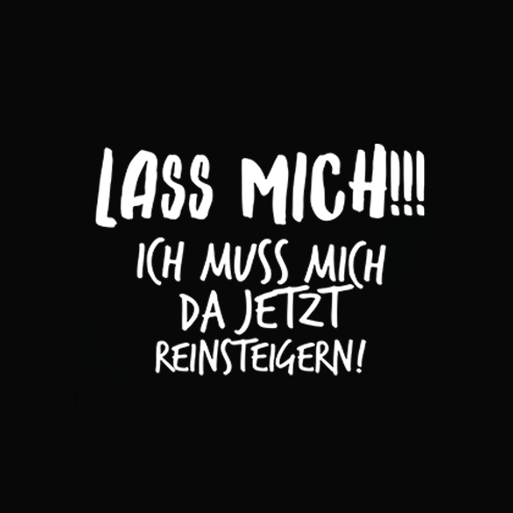 Lass mich ich muss mich da jetzt reinsteigern! - Schwarzer-Kaffee