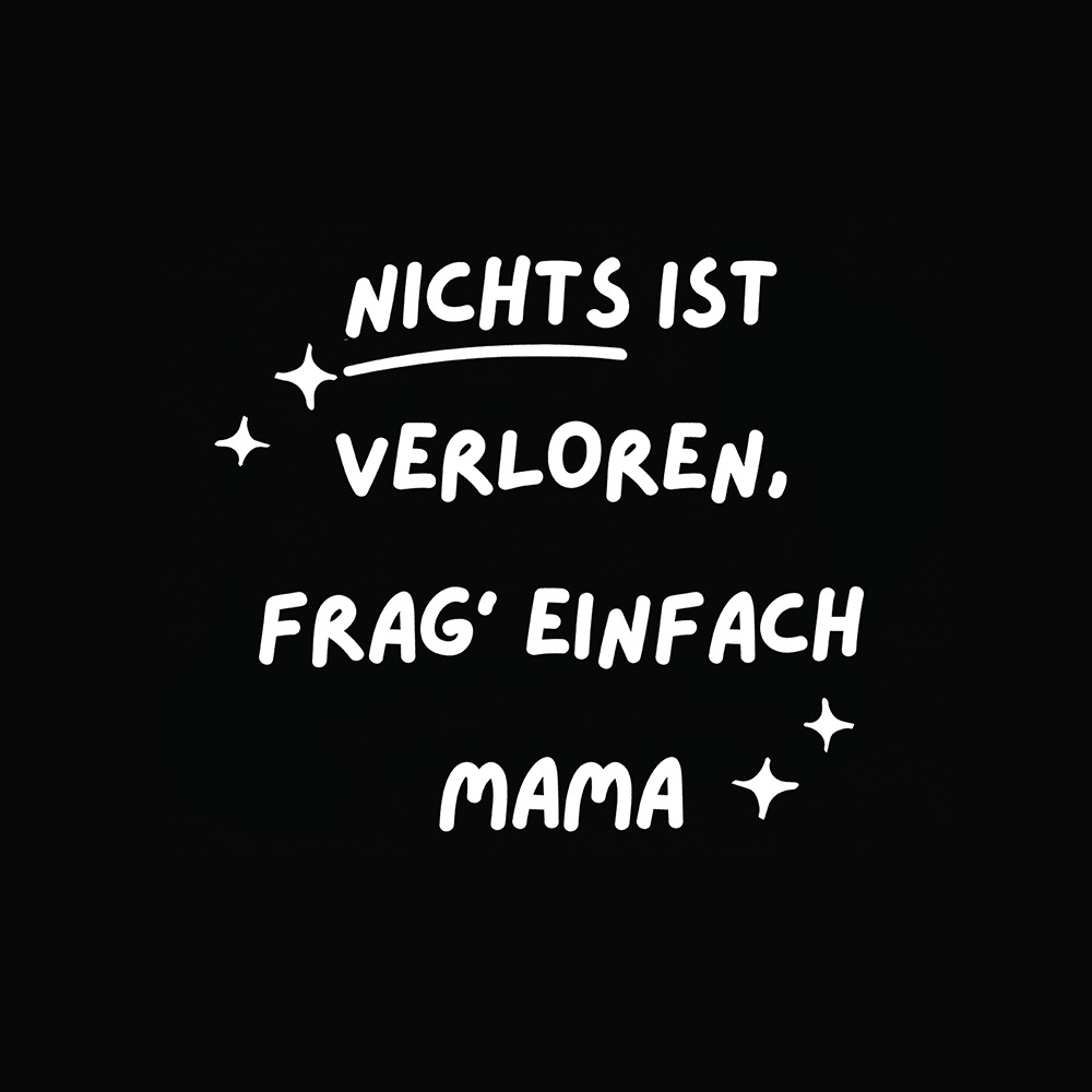 Nichts ist verloren, Frag einfach Mama - Schwarzer-Kaffee