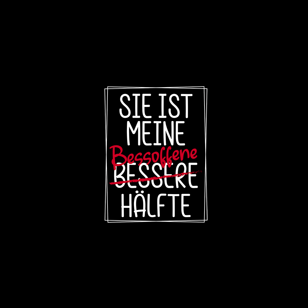 Sie ist meine Bessoffene hälfte - Schwarzer-Kaffee