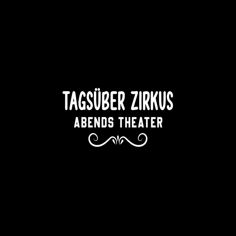 Tagsüber Zirkus Abends Theater - Schwarzer-Kaffee