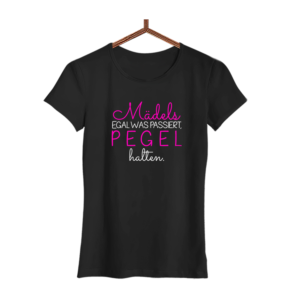 Damen T-Shirt Mädels egal was passiert, PEGEL halten