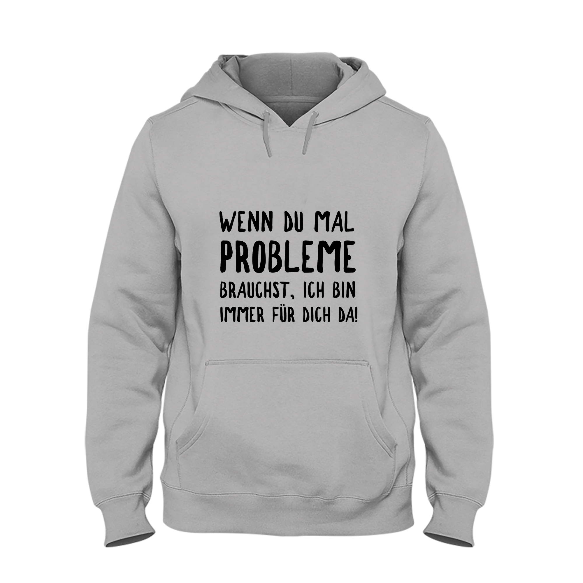 Hoodie Wenn du mal Probleme brauchst