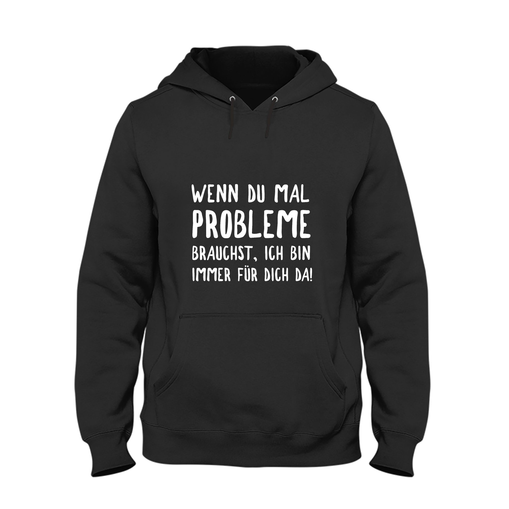 Hoodie Wenn du mal Probleme brauchst