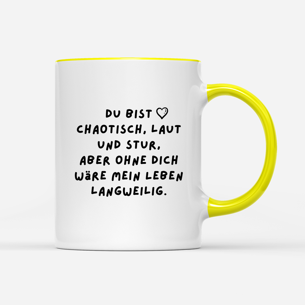 Tasse Du bist chaotisch, laut und stur