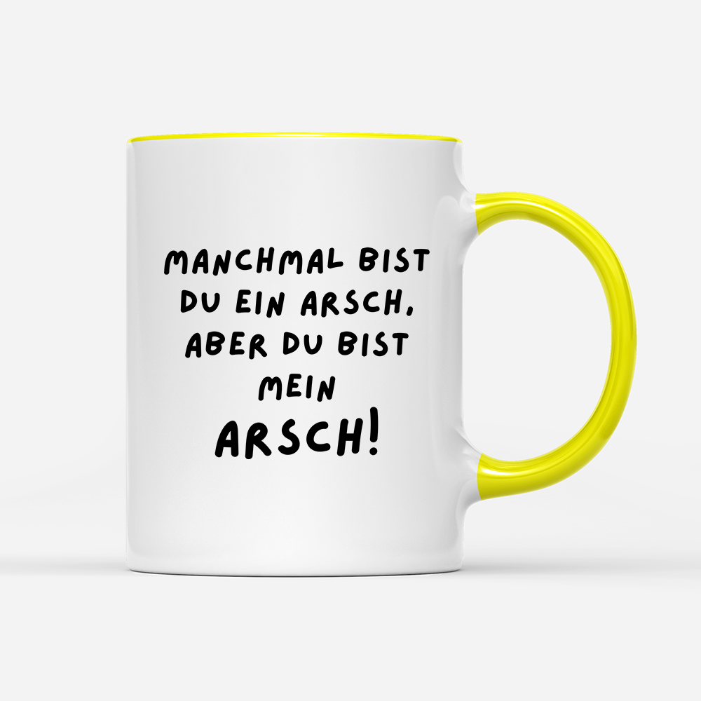 Tasse Manchmal bist du ein Arsch