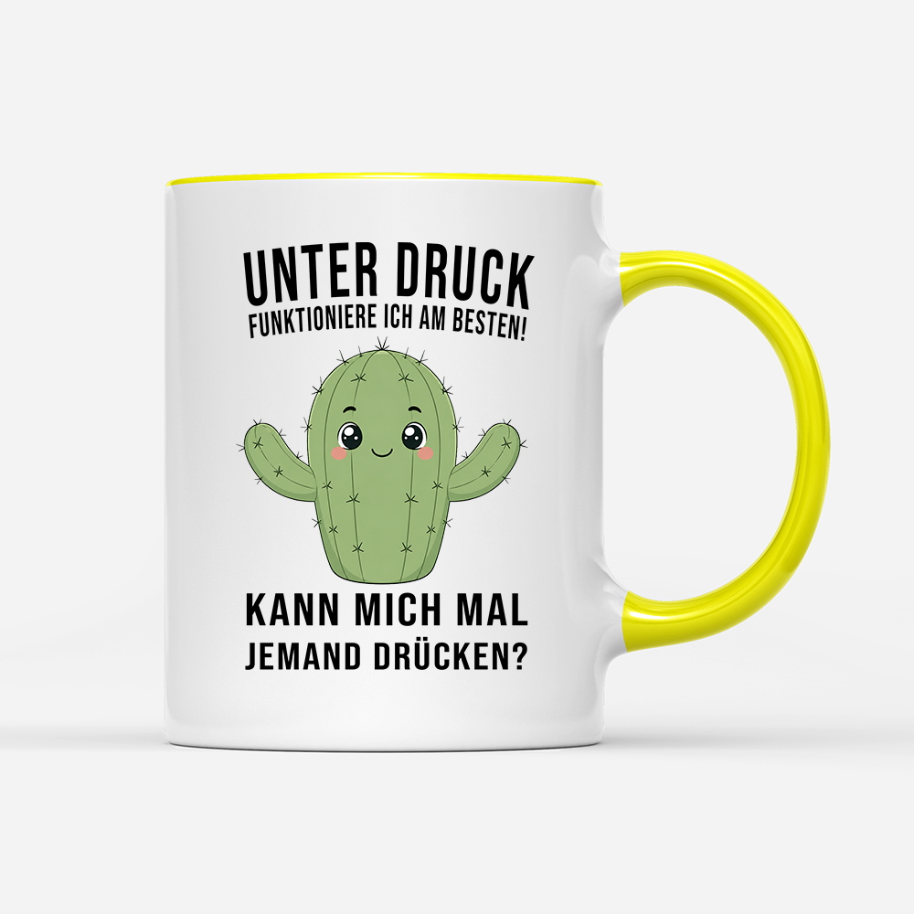 Tasse Unter druck funktioniere ich am besten!