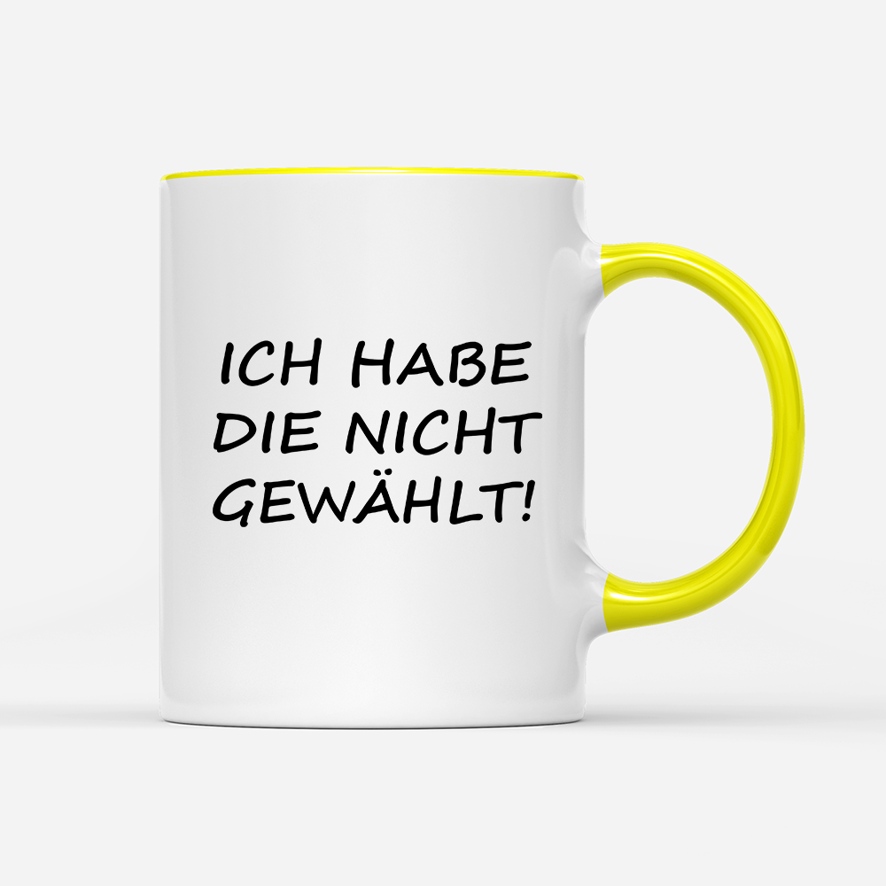 Tasse ich habe die nicht gewählt!