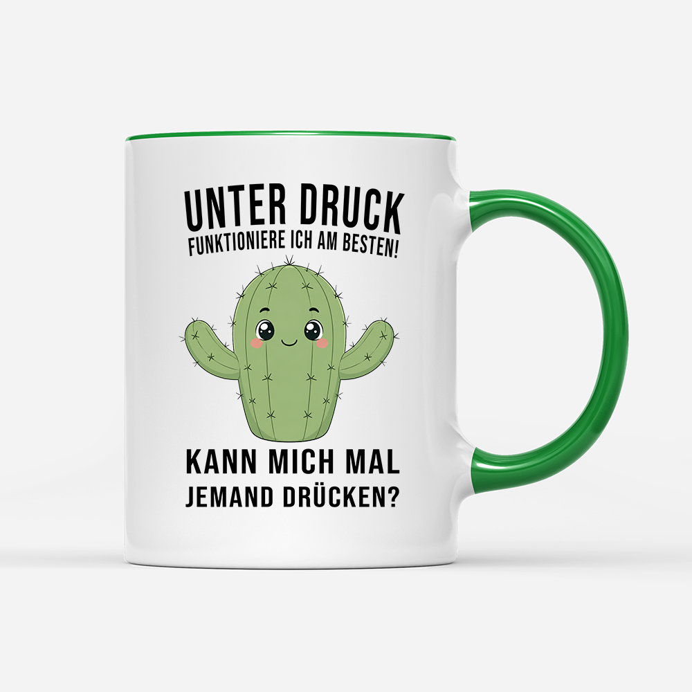 Tasse Unter druck funktioniere ich am besten!