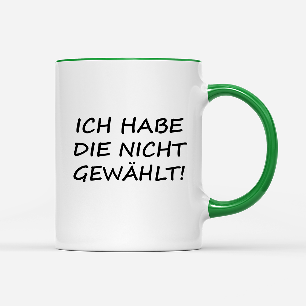Tasse ich habe die nicht gewählt!