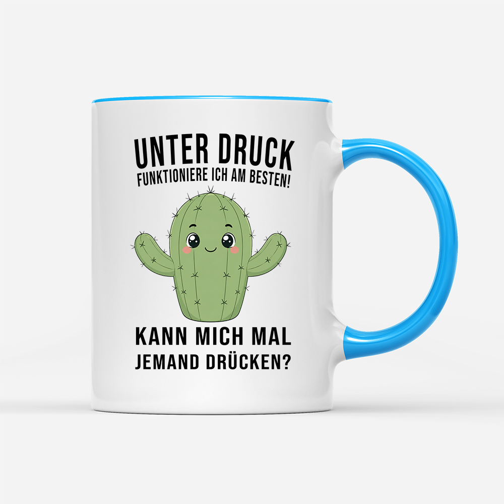 Tasse Unter druck funktioniere ich am besten!