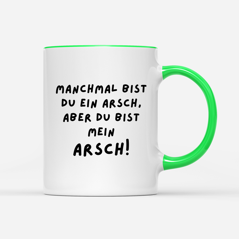 Tasse Manchmal bist du ein Arsch