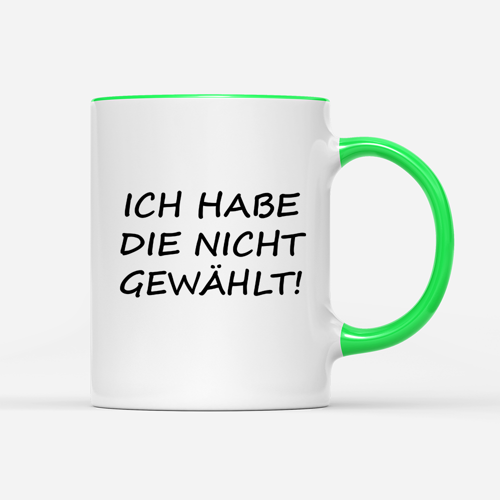Tasse ich habe die nicht gewählt!