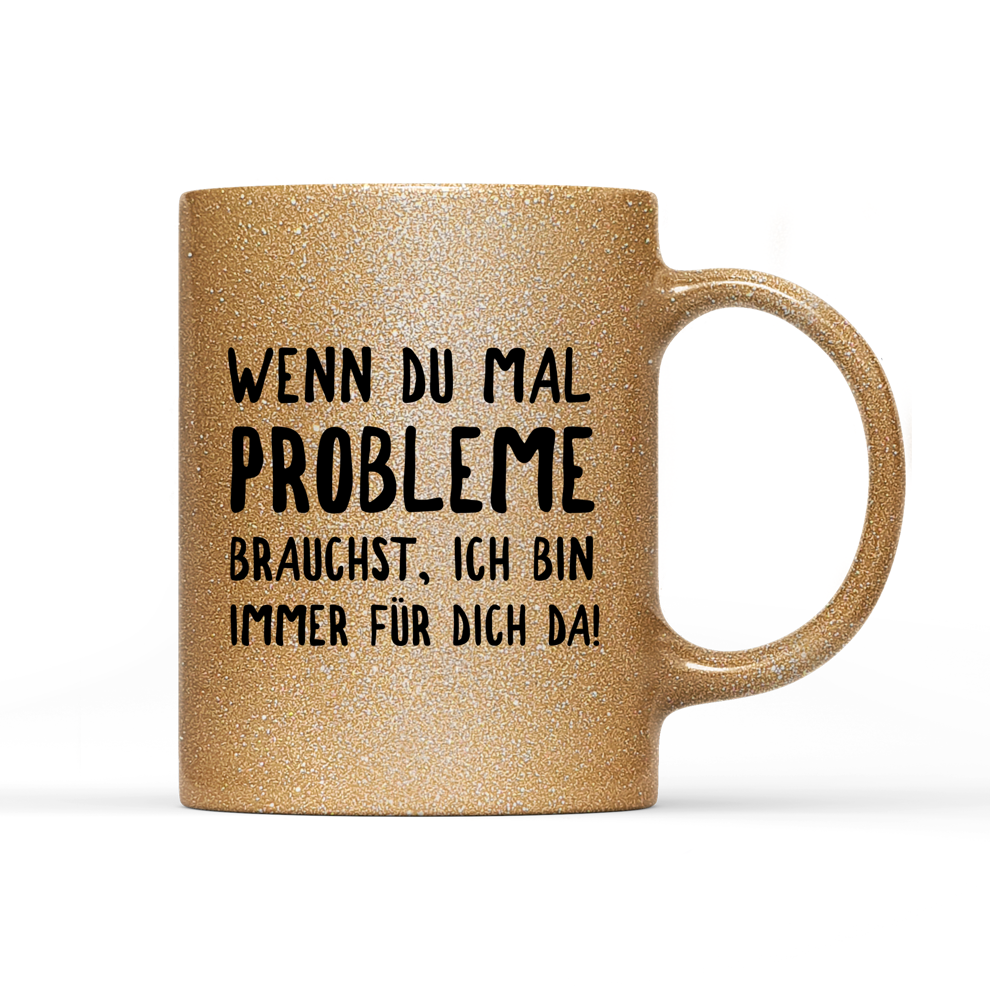 Tasse Glitzer Edition Wenn du mal Probleme brauchst
