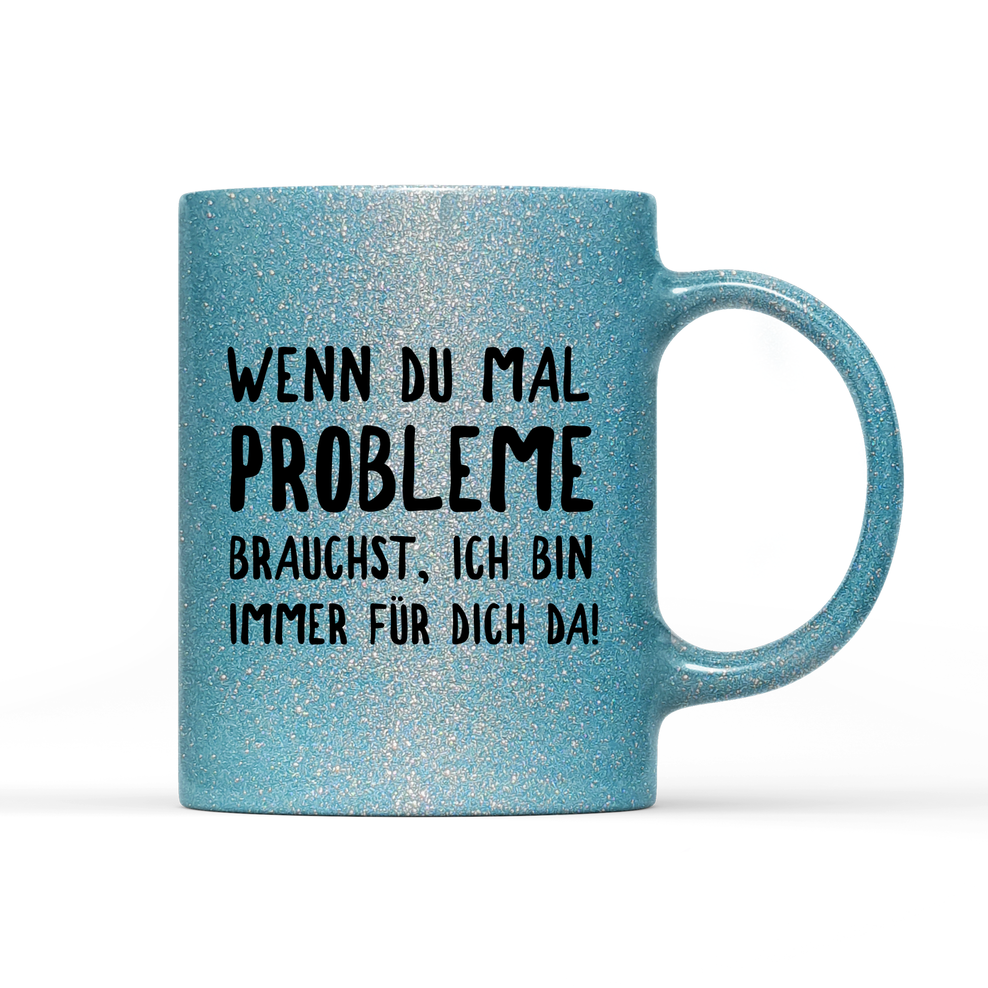 Tasse Glitzer Edition Wenn du mal Probleme brauchst