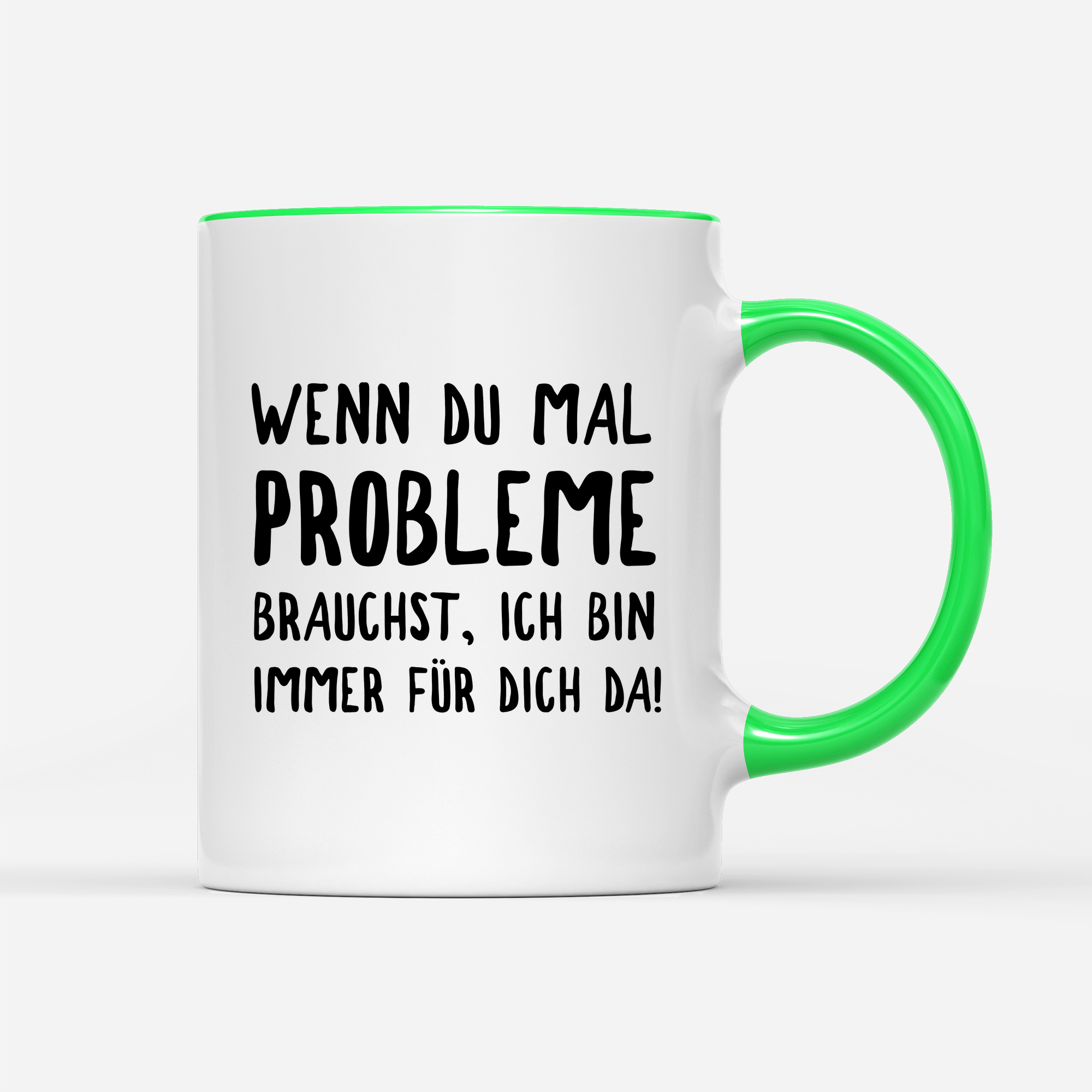 Tasse Wenn du mal Probleme brauchst