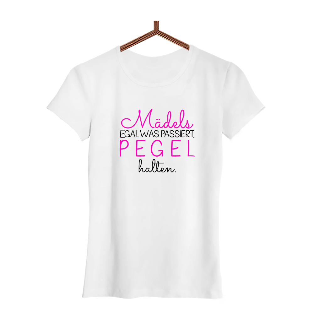 Damen T-Shirt Mädels egal was passiert, PEGEL halten