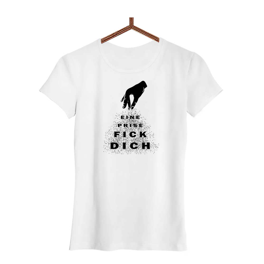 Damen T-Shirt Eine Prise fick dich
