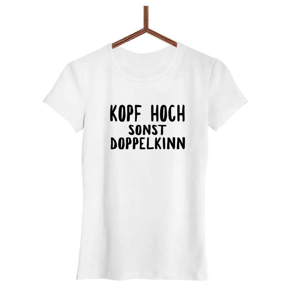 Damen T-Shirt Kopf hoch sonst Doppelkinn