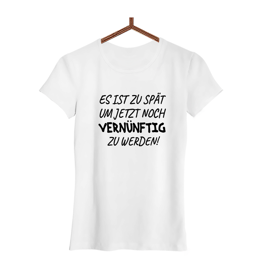 Damen T-Shirt Es ist zu spät, um jetzt noch vernünftig zu werden - Schwarzer - Kaffee