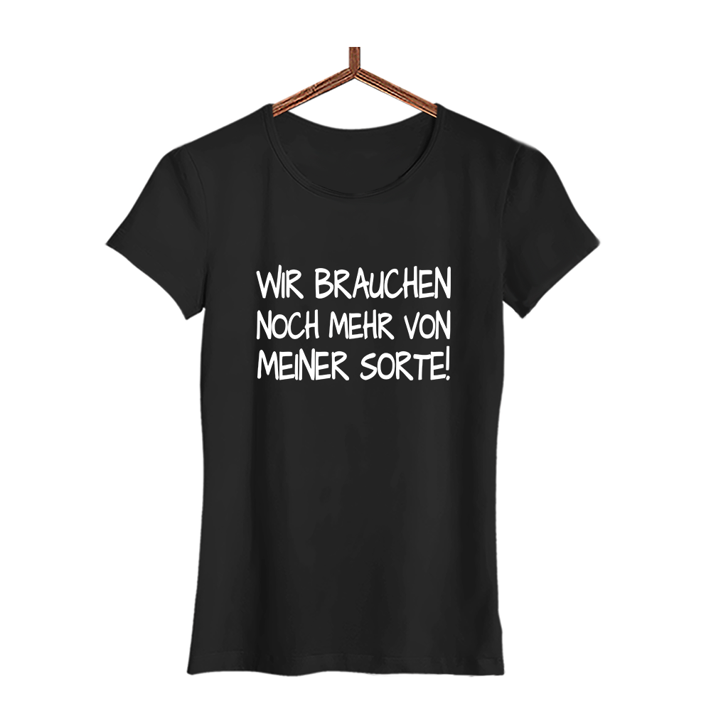 Damen T-Shirt Wir brauchen noch mehr von meiner Sorte! - Schwarzer - Kaffee