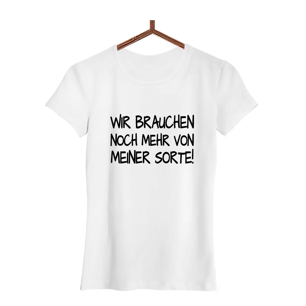 Damen T-Shirt Wir brauchen noch mehr von meiner Sorte! - Schwarzer - Kaffee