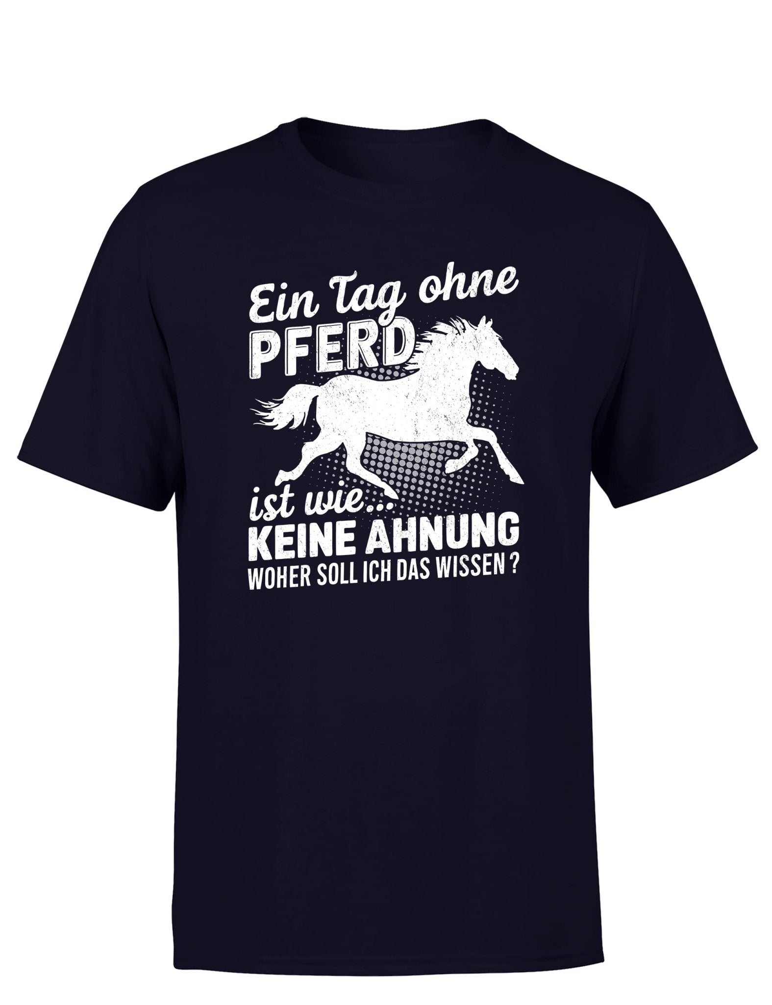 Ein Tag ohne mein Pferd ist wie... Keine Ahnung Statement Herren T-Shirt - tshirtladen - T-Shirt