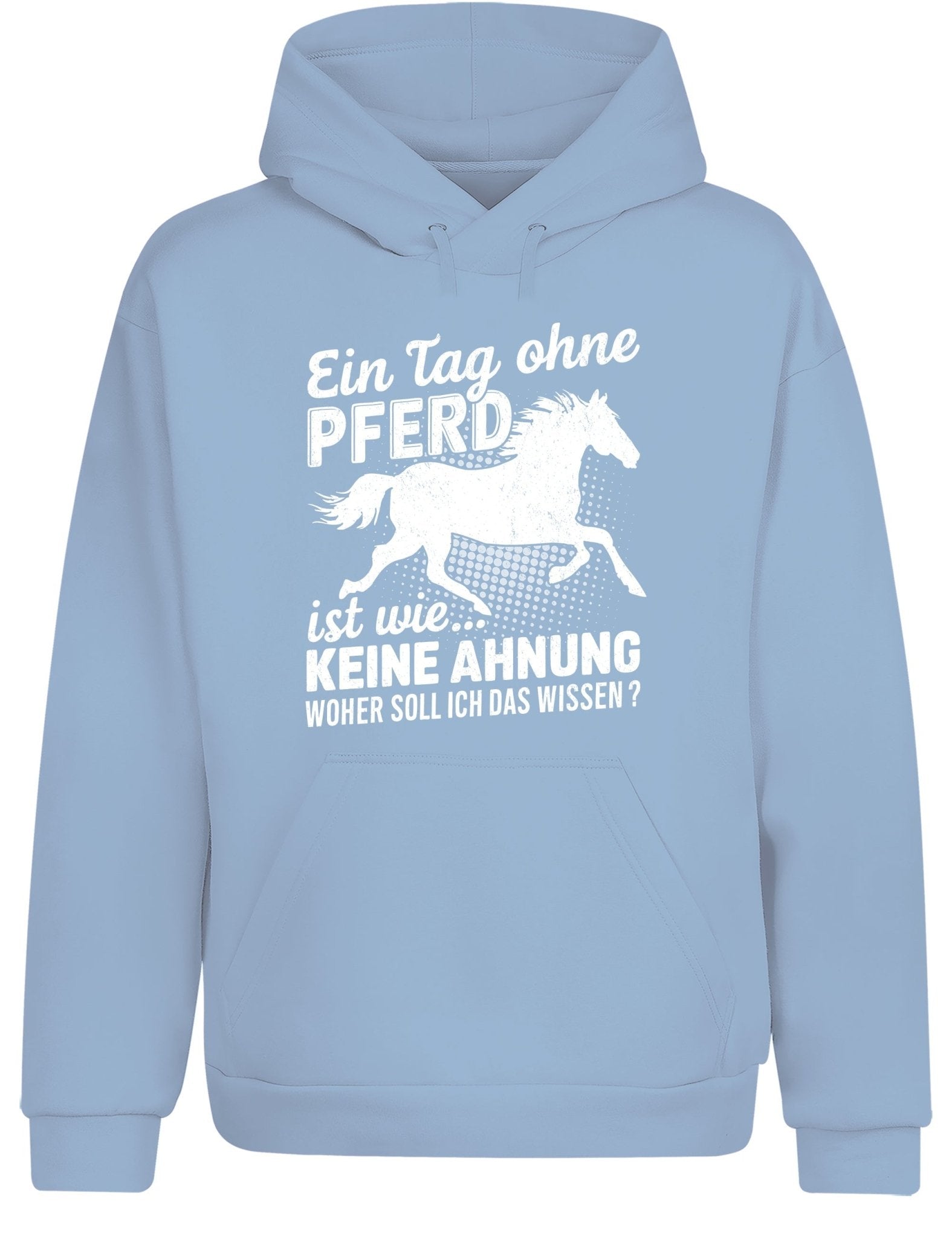Ein Tag ohne mein Pferd ist wie... Keine Ahnung Statement Hoodie Kapuzenpullover Unisex - tshirtladen - Hoodie