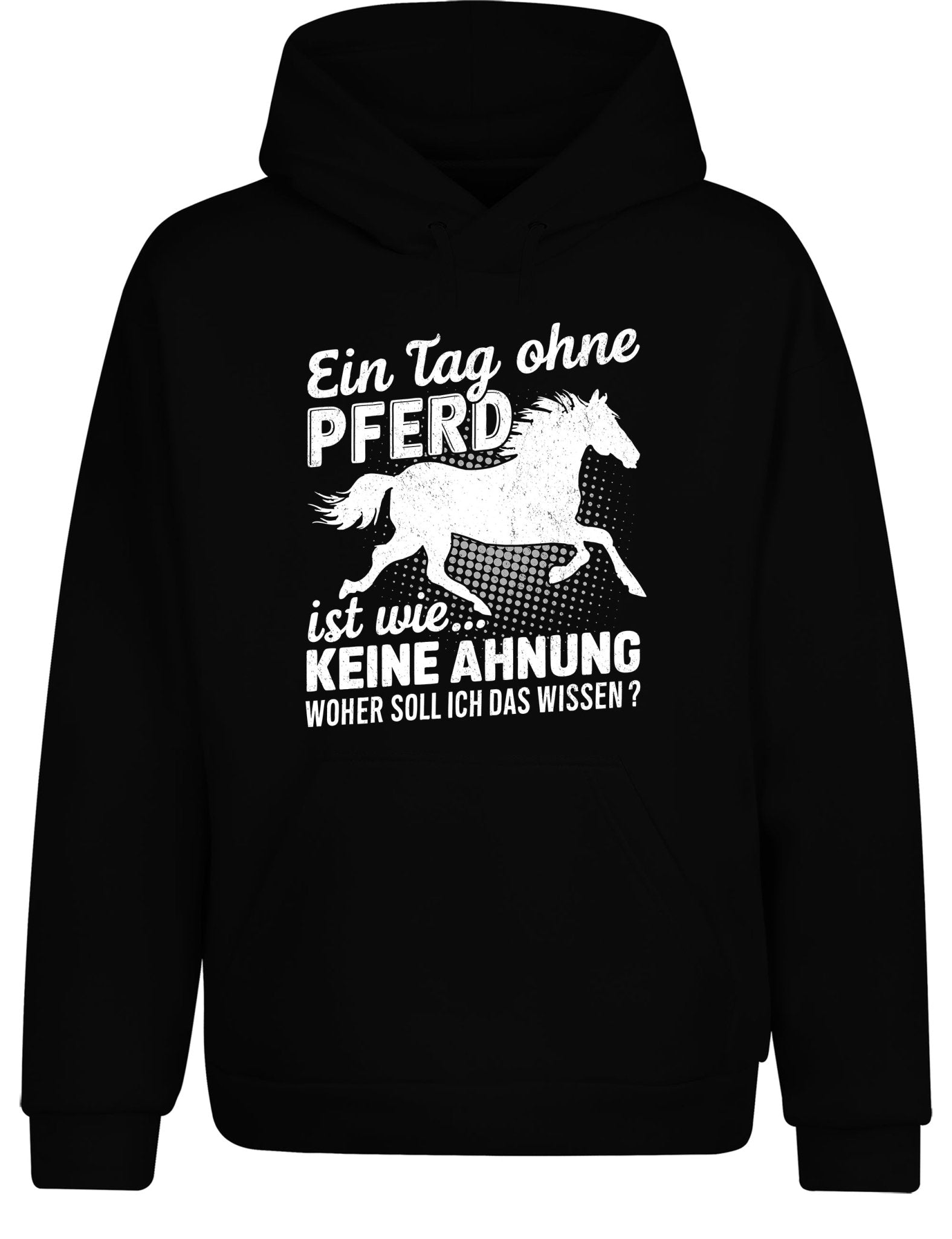 Ein Tag ohne mein Pferd ist wie... Keine Ahnung Statement Hoodie Kapuzenpullover Unisex - tshirtladen - Hoodie