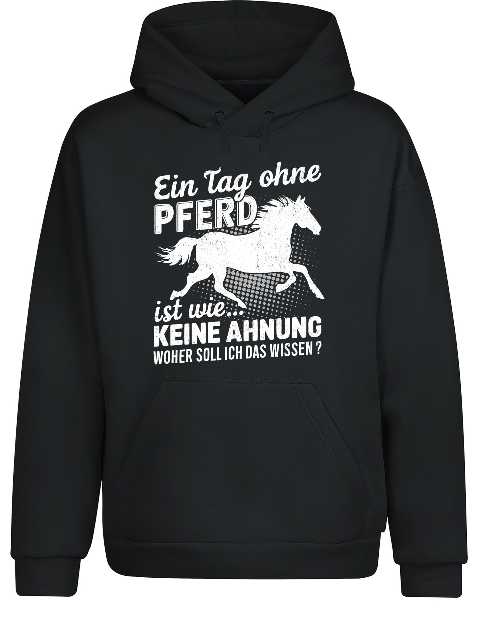 Ein Tag ohne mein Pferd ist wie... Keine Ahnung Statement Hoodie Kapuzenpullover Unisex - tshirtladen - Hoodie