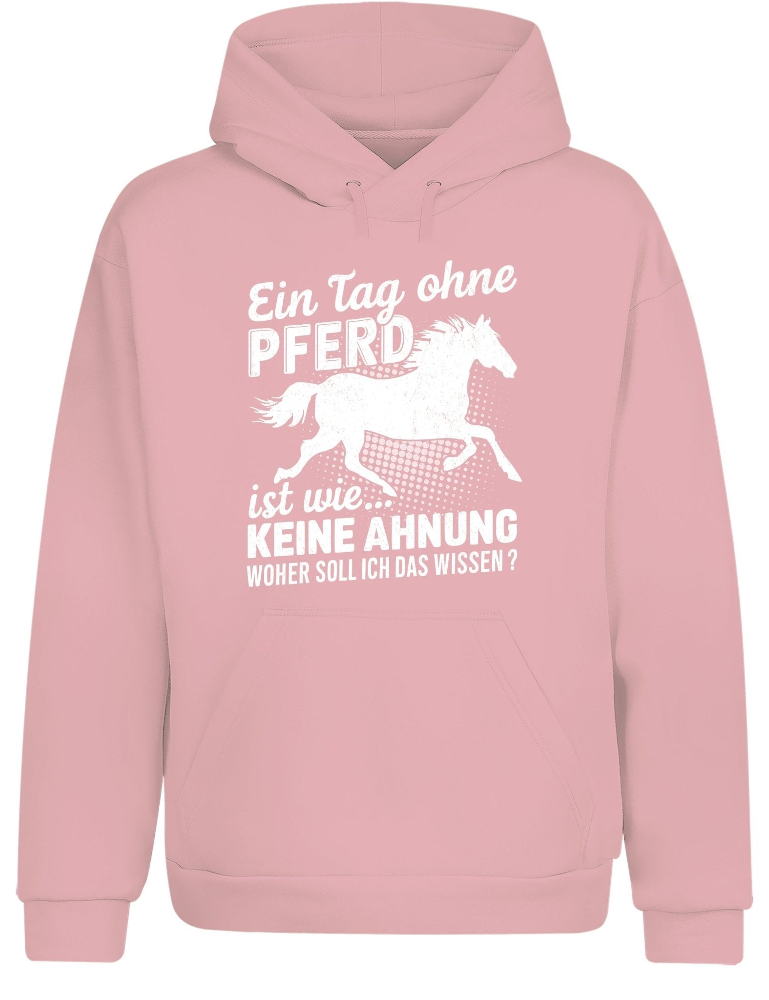 Ein Tag ohne mein Pferd ist wie... Keine Ahnung Statement Hoodie Kapuzenpullover Unisex - tshirtladen - Hoodie