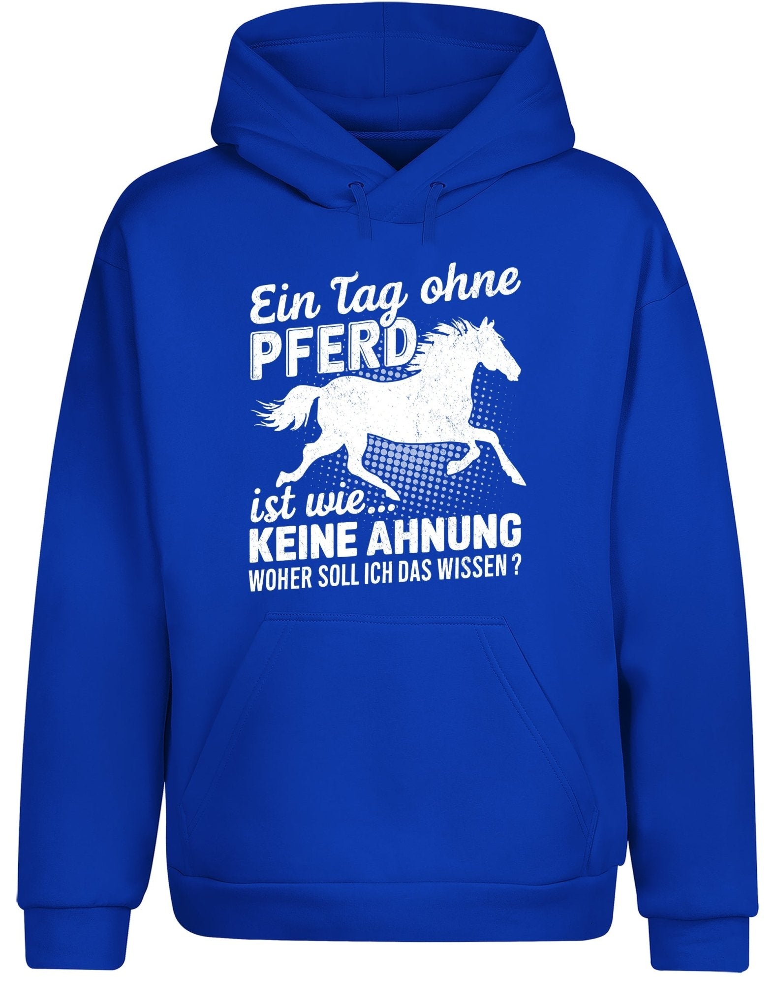Ein Tag ohne mein Pferd ist wie... Keine Ahnung Statement Hoodie Kapuzenpullover Unisex - tshirtladen - Hoodie