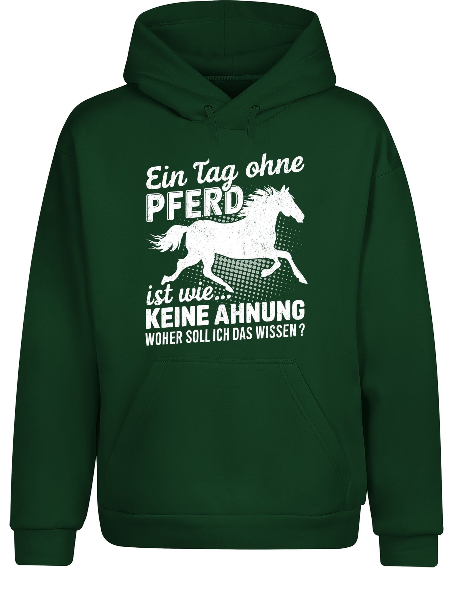 Ein Tag ohne mein Pferd ist wie... Keine Ahnung Statement Hoodie Kapuzenpullover Unisex - tshirtladen - Hoodie