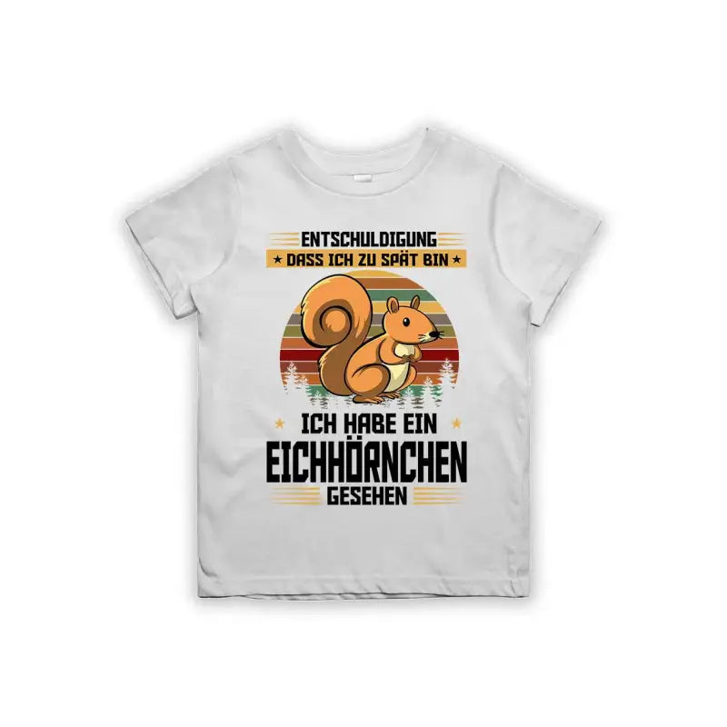 Entschuldigung dass ich zu spät bin... ich habe ein Eichhörnchen gesehen Kinder T-Shirt
