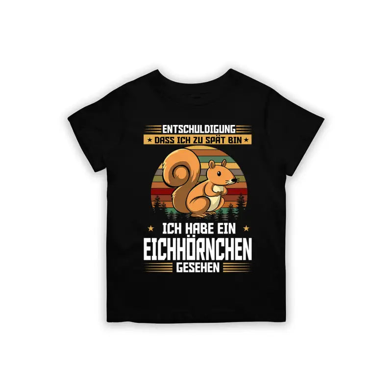 Entschuldigung dass ich zu spät bin... habe ein Eichhörnchen gesehen Kinder T - Shirt - 92 - 98 / Schwarz