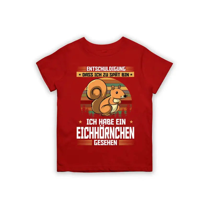Entschuldigung dass ich zu spät bin... ich habe ein Eichhörnchen gesehen Kinder T-Shirt
