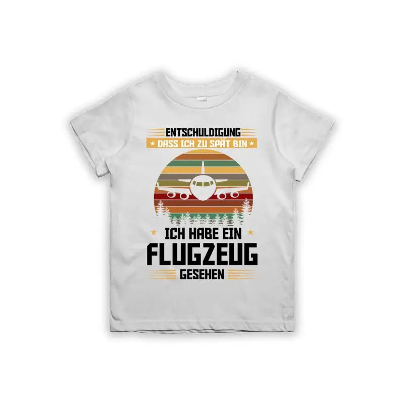 Entschuldigung dass ich zu spät bin... ich habe ein Flugzeug gesehen Kinder T-Shirt
