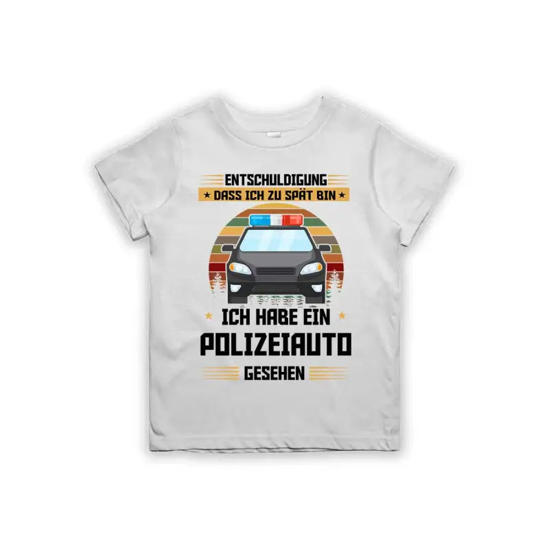 Entschuldigung dass ich zu spät bin... ich habe ein Polizeiauto gesehen Kinder T-Shirt