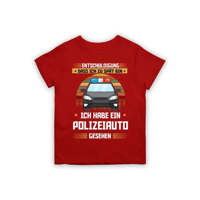 Entschuldigung dass ich zu spät bin... ich habe ein Polizeiauto gesehen Kinder T-Shirt