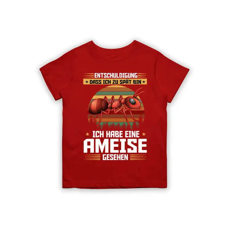 Entschuldigung dass ich zu spät bin... ich habe eine Ameise gesehen Kinder T-Shirt