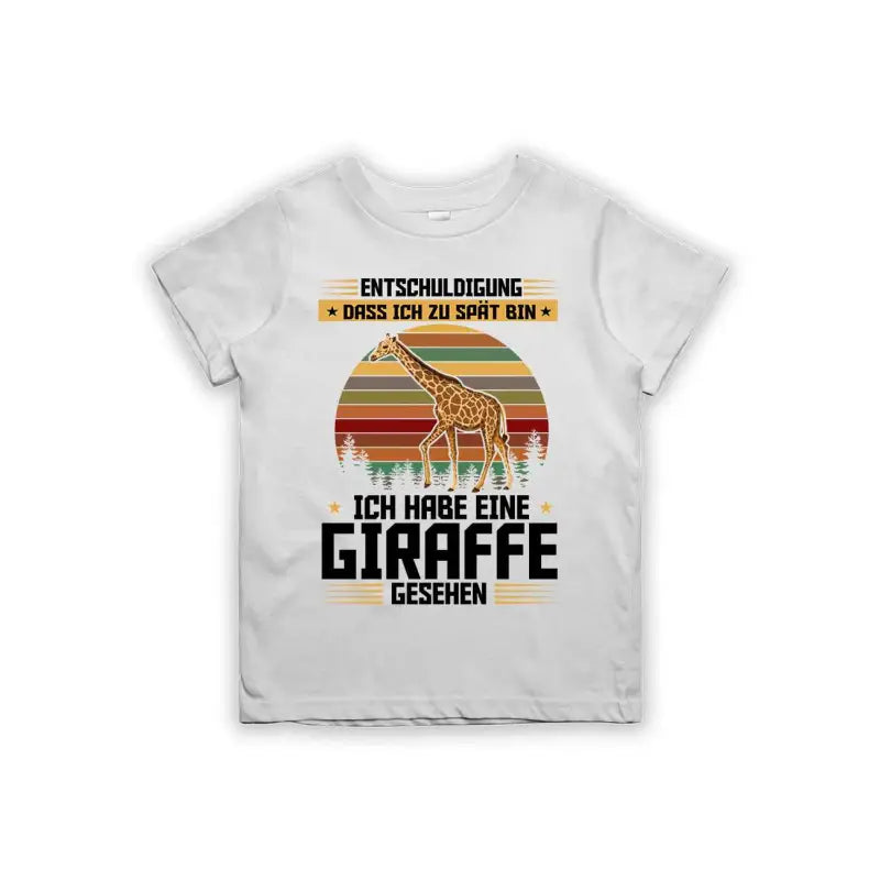 Entschuldigung dass ich zu spät bin... ich habe eine Giraffe gesehen Kinder T-Shirt
